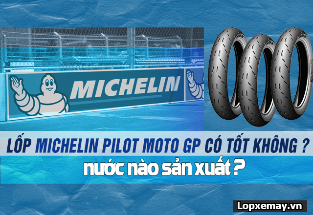 Lốp michelin pilot moto gp có tốt không sản xuất ở nước nào - 1