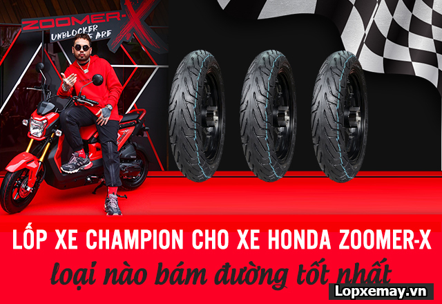 Lốp Champion cho Honda Zoomer-X loại nào bám đường tốt và bền lâu?