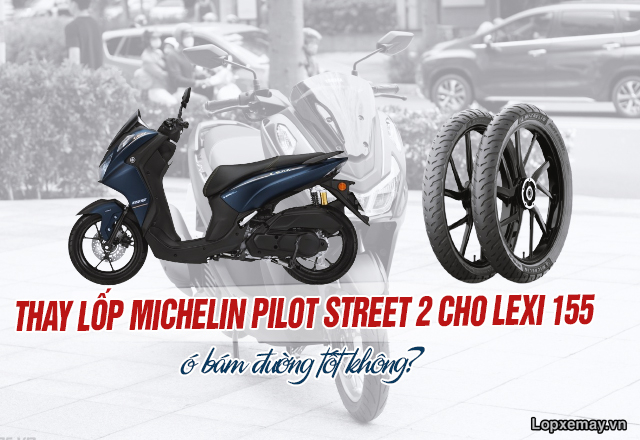 Thay lốp michelin pilot street 2 cho lexi 155 có bám đường tốt không - 1