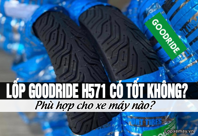 Lốp goodride h571 có tốt không phù hợp cho xe máy nào - 1