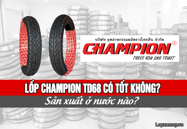 Lốp champion td68 có tốt không sản xuất ở nước nào - 1