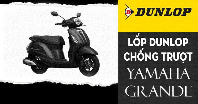 Lốp Dunlop cho Yamaha Grande loại nào chống trượt tốt đi mùa mưa an toàn?