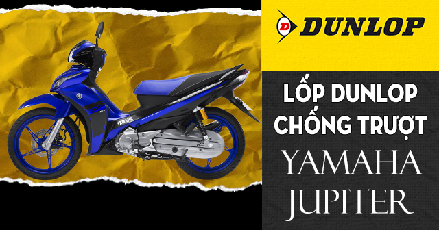 Lốp Dunlop cho Yamaha Jupiter loại nào chống trượt tốt đi mùa mưa an toàn?