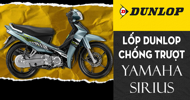 Lốp Dunlop cho Yamaha Sirius loại nào chống trượt tốt đi mùa mưa an toàn?