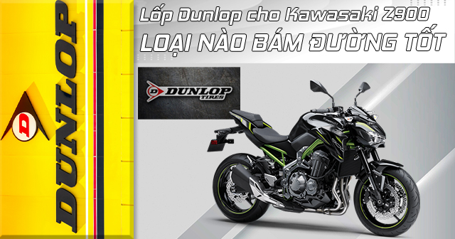 Lốp Dunlop cho Kawasaki Z900 loại nào bám đường tốt nhất?