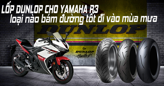 Lốp Dunlop cho Yamaha R3 loại nào bám đường tốt đi mùa mưa?