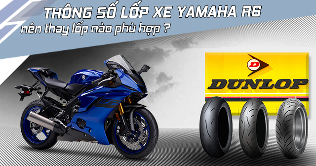 Thông số lốp xe Yamaha R6 bao nhiêu? Nên thay lốp nào phù hợp?