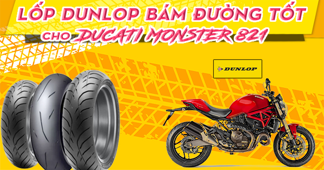 Lốp Dunlop cho Ducati Monster 821 loại nào bám đường tốt nhất?