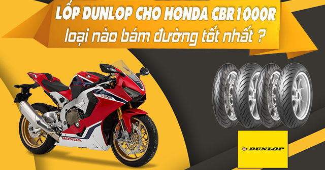 Lốp Dunlop cho Honda CBR1000R loại nào bám đường tốt nhất?