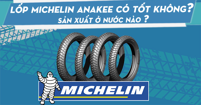 Lốp Michelin Anakee Street có tốt không? Sản xuất ở nước nào?