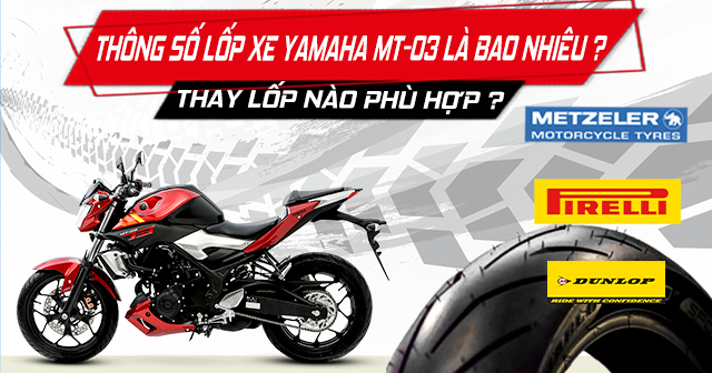 Thông số lốp xe Yamaha MT-03 bao nhiêu? Thay lốp nào phù hợp?