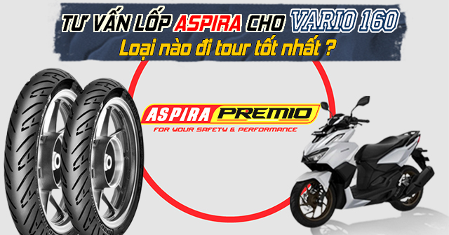 Tư vấn lốp Aspira cho Vario 160 loại nào đi tour tốt nhất?