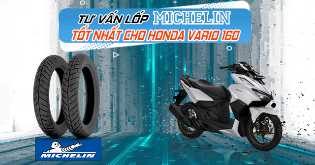Tư vấn lốp Michelin tốt nhất cho Honda Vario 160