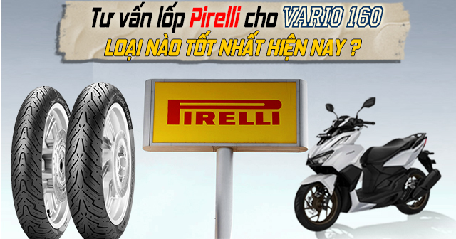 Tư vấn lốp Pirelli cho Vario 160 loại nào tốt nhất hiện nay?