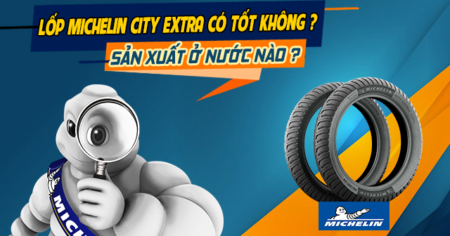 Lốp Michelin City Extra có tốt không? Sản xuất ở nước nào?
