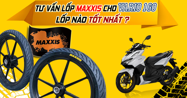 Tư vấn lốp Maxxis cho Vario 160 loại nào tốt nhất