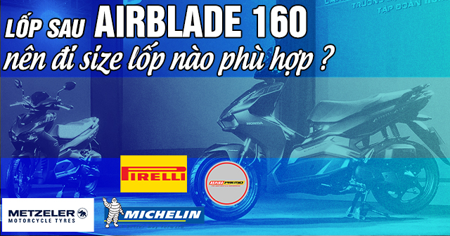 Lốp sau AirBlade 160 nên đi size lốp bao nhiêu là phù hợp?