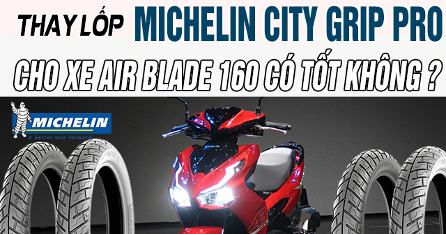 Thay lốp Michelin City Grip Pro cho xe AirBlade 160 có tốt không?