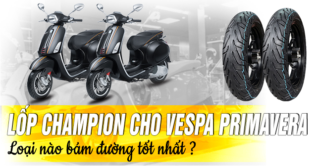 Lốp Champion cho Vespa Primavera loại nào bám đường tốt nhất?