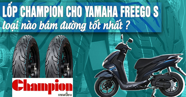 Lốp Champion cho Yamaha Freego S loại nào bám đường tốt nhất?
