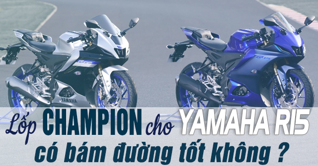 Lốp Champion cho Yamaha R15 chạy có bám đường tốt không?