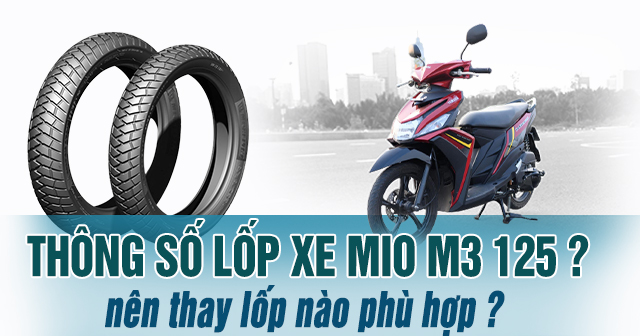 Thông số lốp xe Mio M3 125 bao nhiêu? Thay lốp loại nào phù hợp?