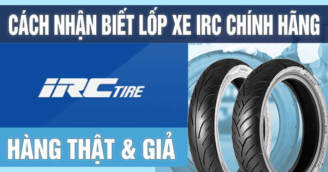 Cách nhận biết lốp xe máy IRC chính hãng hàng thật và giả