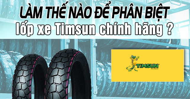 Làm thế nào để phân biệt lốp xe Timsun chính hãng?