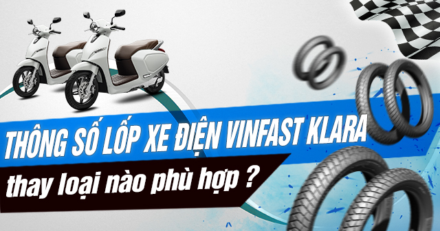 Thông số lốp xe điện Vinfast Klara bao nhiêu? Thay lốp nào phù hợp?