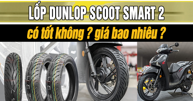 Lốp Dunlop Scoot Smart 2 có tốt không? Giá bao nhiêu?