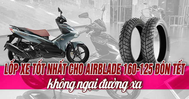 Tổng hợp lốp xe tốt nhất cho Air Blade 160-125 đón tết, không ngại đường xa