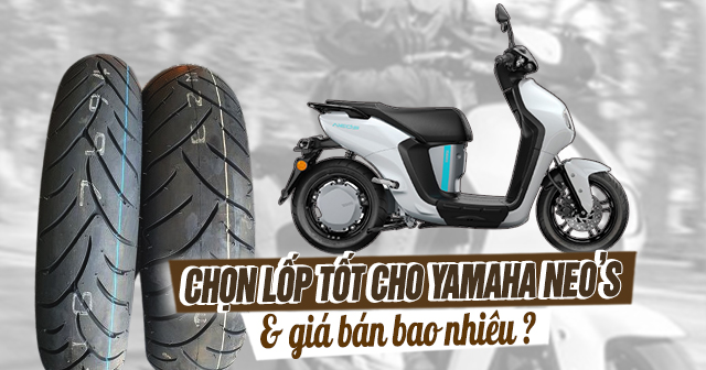 Chọn lốp xe nào tốt cho Yamaha Neo's và giá bán bao nhiêu?