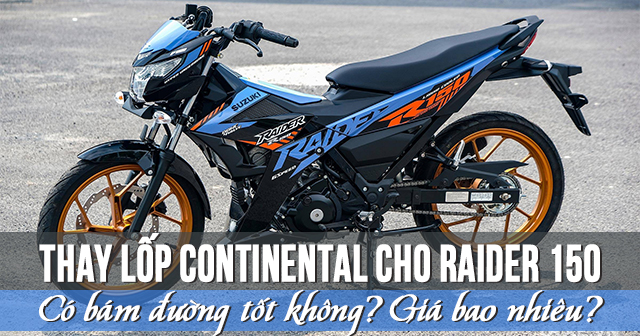 Thay lốp Continental cho Raider 150 bám đường tốt không? Giá bao nhiêu?