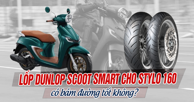 Thay lốp Dunlop Scoot Smart cho Honda Stylo 160 có bám đường tốt không?