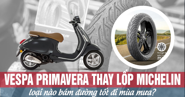 Vespa Primavera thay lốp Michelin loại nào bám đường tốt đi mùa mưa?