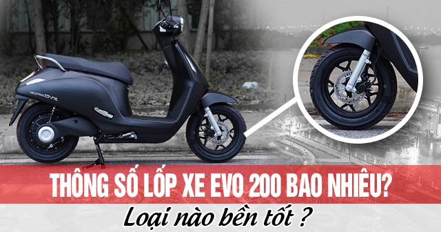 Thông số lốp xe Evo 200 bao nhiêu? Loại nào bền tốt?