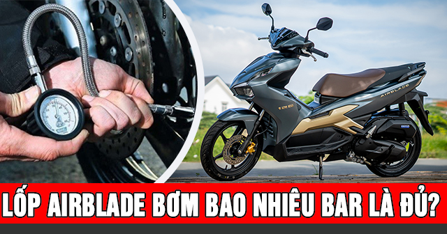 Lốp xe AirBlade bơm bao nhiêu Bar?