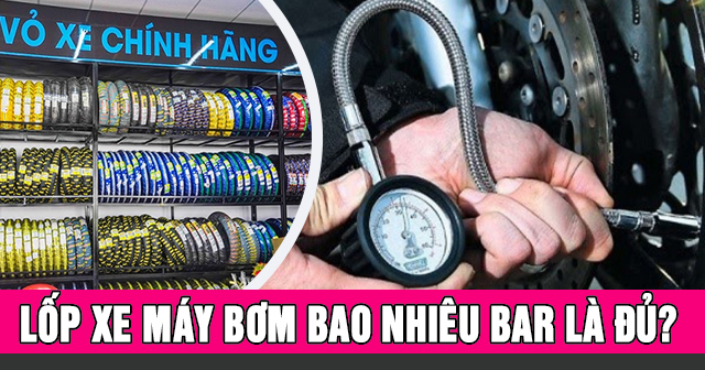 Lốp xe máy bơm bao nhiêu Bar là đủ?